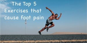 top exercises that cause foot pain